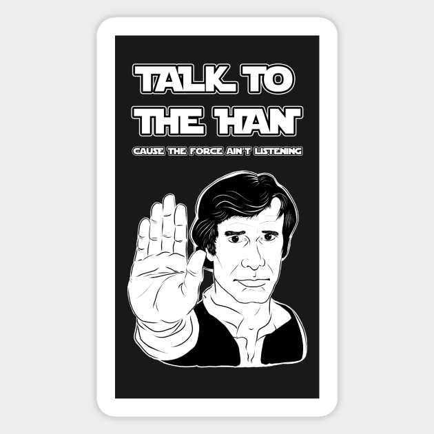 Talk to the HAN cause the FORCE ain't Listening Sticker by TheWiseCarrot